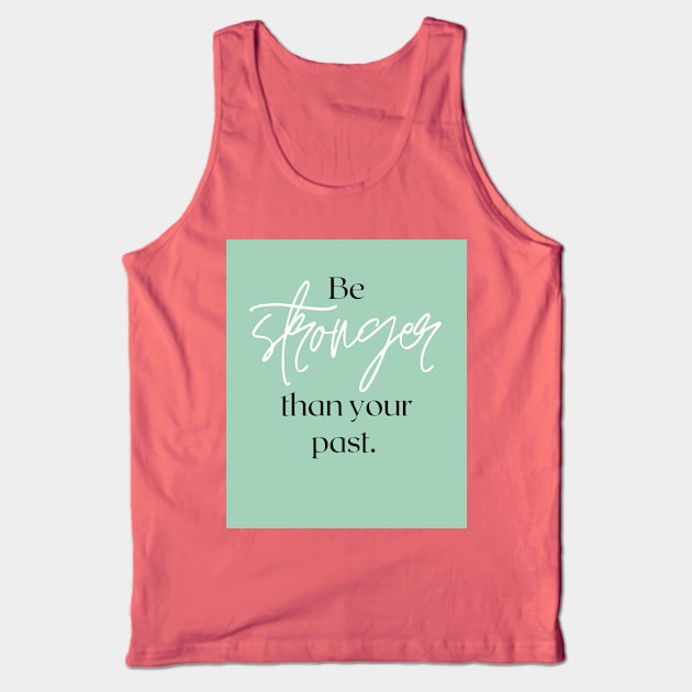 Be stronger than your past Tank Top by Be stronger than your past